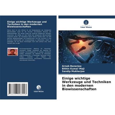 Einige wichtige Werkzeuge und Techniken in den modernen Biowissenschaften, Taschenbuch von Arnab Banerjee,Bithin Kumar Maji,Sandip Mukherjee, Verlag