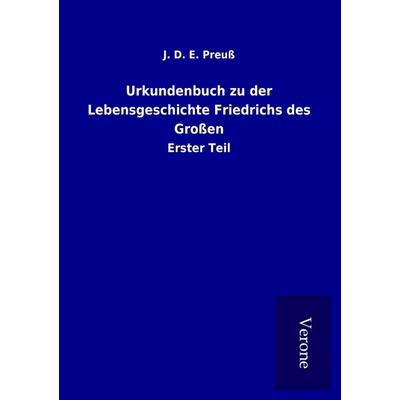 Urkundenbuch zu der Lebensgeschichte Friedrichs des Großen, Taschenbuch von J. D. E. Preuss, BoD - Books on Demand