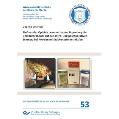 Einfluss der Opioide Levomethadon, Buprenorphin und Butorphanol auf den intra- und postoperativen Schmerz bei Pferden mit Backenzahnextraktion,