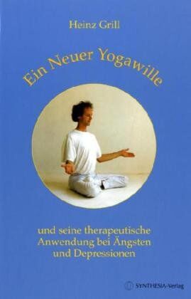 Heinz Grill - Ein Neuer Yogawille und seine therapeutische Anwendung bei Ängsten und Depressionen - Preis vom 16.10.2026 11:41:07 h