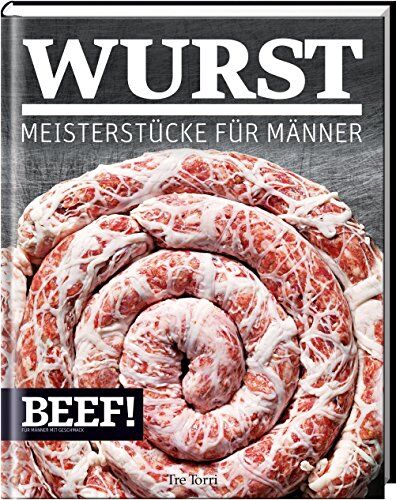 Ralf Frenzel - BEEF! WURST: Meisterstücke für Männer (BEEF!-Kochbuchreihe) - Preis vom 10.10.2026 11:48:34 h