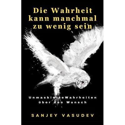 Die Wahrheit kann manchmal zu wenig sein, Taschenbuch von Sanjey Vasudev, Epubli, 978-3-7575-7757-5