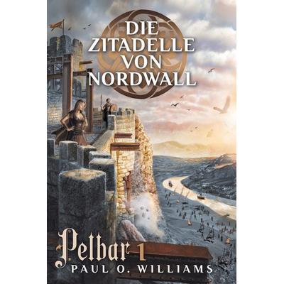 Pelbar-Zyklus (1 von 7): Die Zitadelle von Nordwall, Taschenbuch von Paul O. Williams, Cross Cult Entertainment