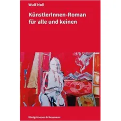 Künstlerinnen-Roman für alle und keinen, Belletristik von Wulf Noll