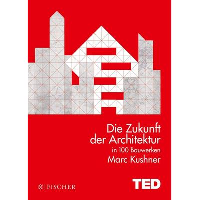 Die Zukunft der Architektur in 100 Bauwerken, Gebundene Ausgabe von Marc Kushner, Fischer Taschenbuch Verlag, 978-3-596-03389-8