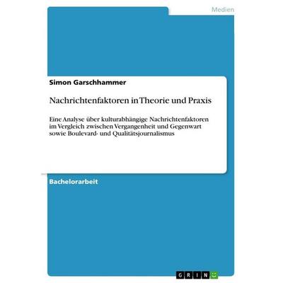 Nachrichtenfaktoren in Theorie und Praxis, Taschenbuch von Simon Garschhammer, GRIN, 978-3-668-55680-5