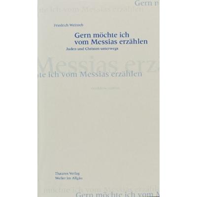 Gern möchte ich vom Messias erzählen, Taschenbuch von Friedrich Weinreb, Stichting Quintessentia, 978-3-905783-14-8