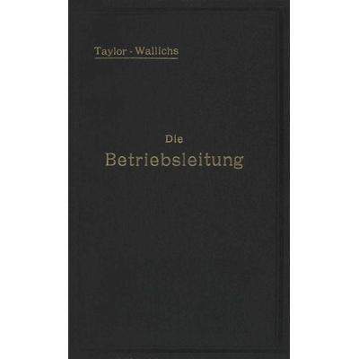 Die Betriebsleitung inbesondere der Werkstätten, Taschenbuch von F. W. Taylor, Springer Berlin, 978-3-642-49491-8