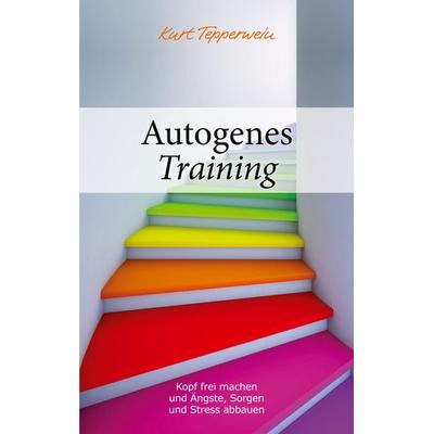 Autogenes Training, Taschenbuch von Kurt Tepperwein, BoD – Books on Demand, 978-3-7519-2090-2