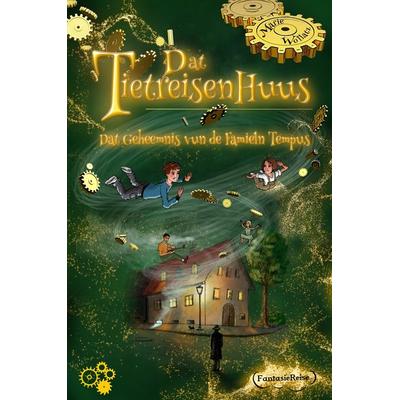 Dat Tietreisenhuus - Dat Geheemnis vun de Famieln Tempus, Taschenbuch von Wollatz Marie, Feiyr, 978-3-9899533-5-2