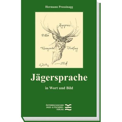 Jägersprache, Gebundene Ausgabe von Hermann Prossinagg, Österreichischer Jagd- u. Fischerei-Vlg, 978-3-85208-188-5