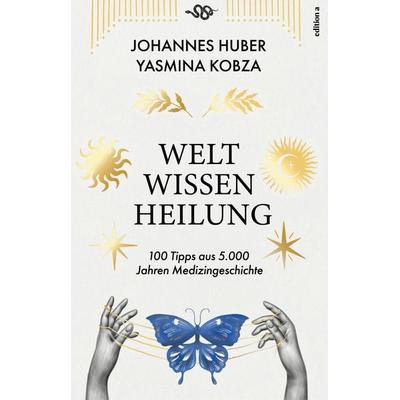 Weltwissen Heilung, Gebundene Ausgabe von Johannes Huber,Yasmina Kobza, Edition a, 978-3-99001-876-7