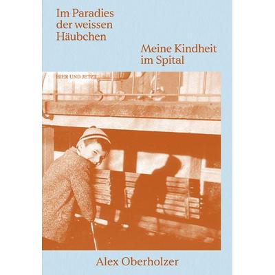 Im Paradies der weissen Häubchen, Taschenbuch von Alex Oberholzer, Hier und Jetzt, 978-3-03919-591-6