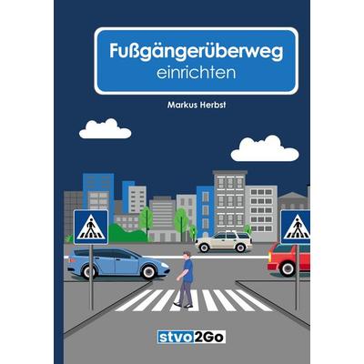 Fußgängerüberweg einrichten, Taschenbuch von Markus Herbst, BoD – Books on Demand, 978-3-695-18990-8