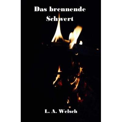 Das brennende Schwert, Taschenbuch von Lukas Welsch, Epubli, 978-3-7375-8959-8