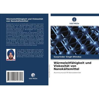 Wärmeleitfähigkeit und Viskosität von Nanokältemittel, Taschenbuch von Gurprinder Singh Dhindsa, Verlag Unser Wissen, 978-620-4-34361-7