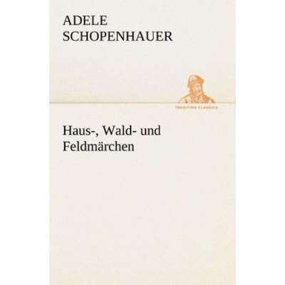 Haus-, Wald- und Feldmärchen, Taschenbuch von Adele Schopenhauer, Tredition, 978-3-8424-1331-3