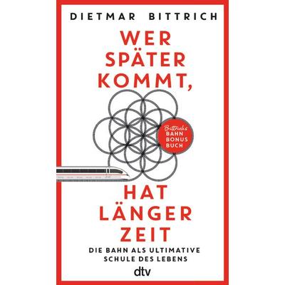 Wer später kommt, hat länger Zeit, Taschenbuch von Dietmar Bittrich, dtv