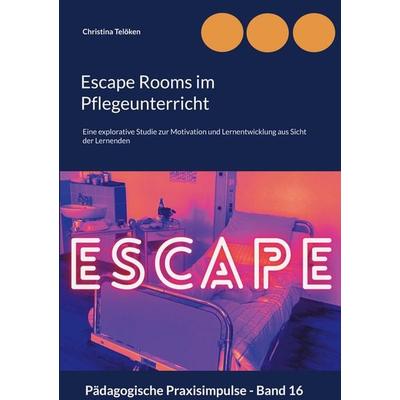 Escape Rooms im Pflegeunterricht, Taschenbuch von Christina Telöken, BoD – Books on Demand, 978-3-7583-1949-5