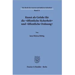 Kunst als Gefahr fr die 'ffentliche Sicherheit' und 'ffentliche Ordnung', Fachbücher von Jana Helena Röttig