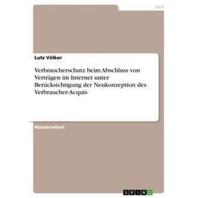 Verbraucherschutz beim Abschluss von Verträgen im Internet unter Berücksichtigung der Neukonzeption des Verbraucher-Acquis, Taschenbuch von Lutz