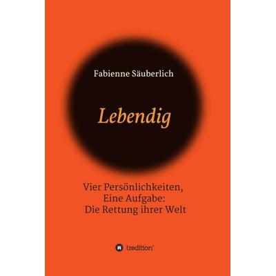 Lebendig, Gebundene Ausgabe von Fabienne Säuberlich, Tredition, 978-3-7469-3107-4