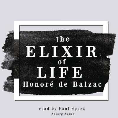 The Elixir of Life, a short story by Balzac - Honore de Balzac, Audio, 9782821113084