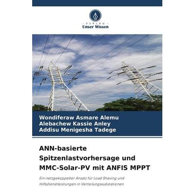 ANN-basierte Spitzenlastvorhersage und MMC-Solar-PV mit ANFIS MPPT, Taschenbuch von Wondiferaw Asmare Alemu,Alebachew Kassie Anley,Addisu Menigesha