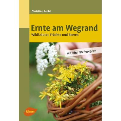 Ernte am Wegrand, Taschenbuch von Christine Recht, Verlag Eugen Ulmer, 978-3-8186-0009-9