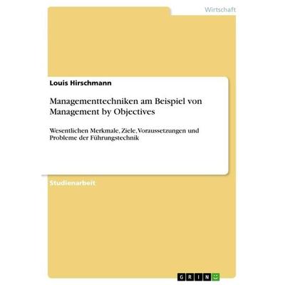 Managementtechniken am Beispiel von Management by Objectives, Taschenbuch von Louis Hirschmann, GRIN, 978-3-668-77826-9