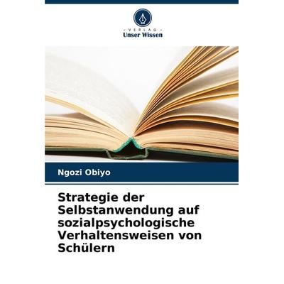 Strategie der Selbstanwendung auf sozialpsychologische Verhaltensweisen von Schülern, Taschenbuch von Ngozi Obiyo, Verlag Unser Wissen,