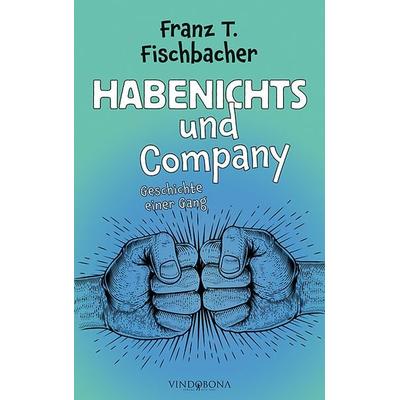 Habenichts und Company, Gebundene Ausgabe von Franz T. Fischbacher, Vindobona Verlag, 978-3-949263-19-4