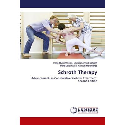 Schroth Therapy, Taschenbuch von Hans-Rudolf Weiss Christa Lehnert-Schroth,Marc Moramarco Kathryn Moramarco, LAP LAMBERT Academic Publishing,