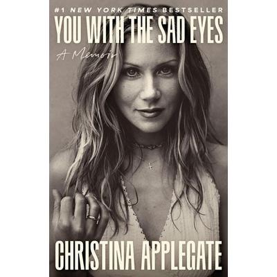 You with the Sad Eyes, Gebundene Ausgabe von Christina Applegate, Little Brown And Company, 978-0-316-59492-9