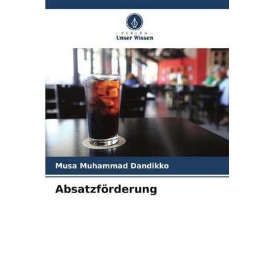 Absatzförderung, Taschenbuch von Musa Muhammad Dandikko, Verlag Unser Wissen, 978-620-5-29088-0