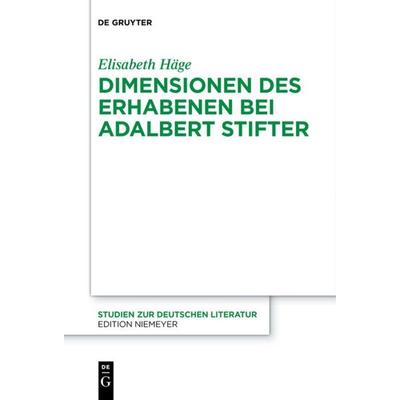 Dimensionen des Erhabenen bei Adalbert Stifter, Taschenbuch von Elisabeth Häge, De Gruyter, 978-3-11-068284-7