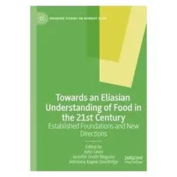 Towards an Eliasian Understanding of Food in the 21st Century, Fachbücher von John Lever, Smith Maguire Jennifer, Kapek-Goodridge Adrianna
