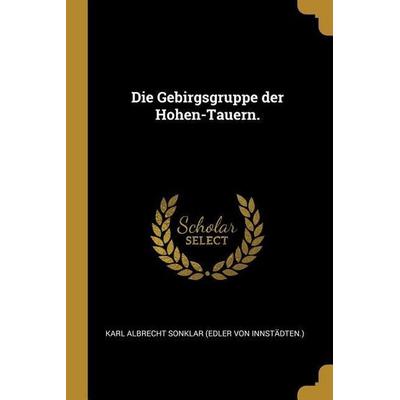 Die Gebirgsgruppe Der Hohen-Tauern., Taschenbuch von , Creative Media Partners, LLC, 978-0-274-82721-3