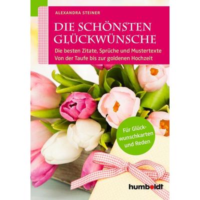 Die schönsten Glückwünsche, Taschenbuch von Alexandra Steiner, Humboldt Verlag, 978-3-86910-033-3