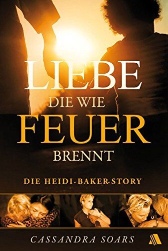 Cassandra Soars - Liebe, die wie Feuer brennt: Die Heidi-Baker-Story - Preis vom 30.09.2026 22:30:23 h