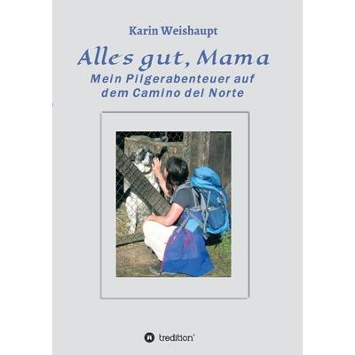 Alles gut, Mama, Taschenbuch von Karin Weishaupt, Tredition, 978-3-7323-5586-0
