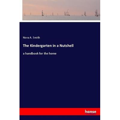 The Kindergarten in a Nutshell, Taschenbuch von Nora A. Smith, Hansebooks, 978-3-337-39165-2