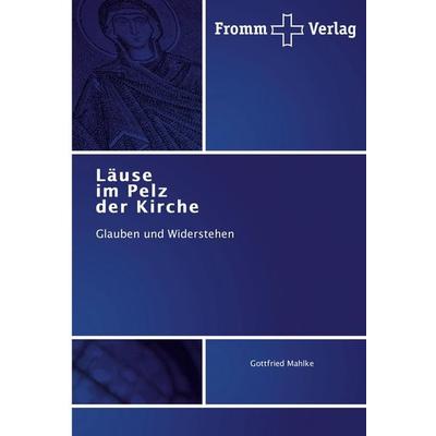 Läuse im Pelz der Kirche, Taschenbuch von Gottfried Mahlke, Fromm Verlag, 978-3-8416-0551-1