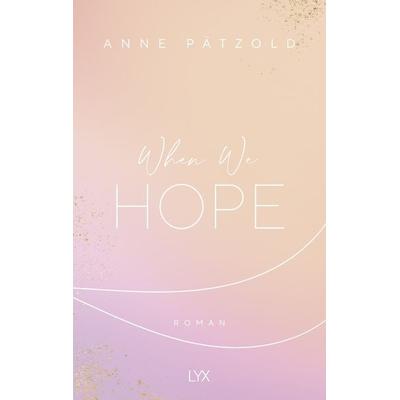 When We Hope, Taschenbuch von Anne Pätzold, LYX, 978-3-7363-1337-8