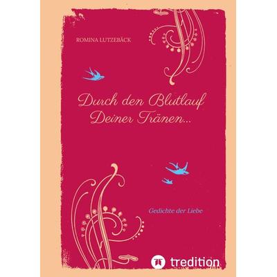 Durch den Blutlauf Deiner Tränen..., Gebundene Ausgabe von Romina Lutzebäck, Tredition, 978-3-347-64846-3
