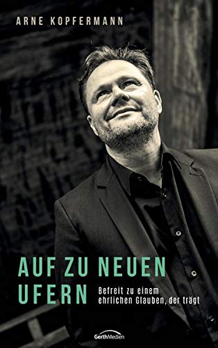 Arne Kopfermann - Auf zu neuen Ufern: Befreit zu einem ehrlichen Glauben, der trägt - Preis vom 15.10.2026 23:06:25 h