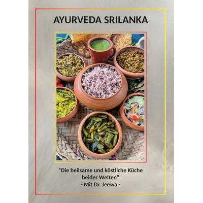 AYURVEDA SRILANKA, Gebundene Ausgabe von Jeewanthi Kaludura Sawitzki, Romeon-Verlag, 978-3-96229-517-2