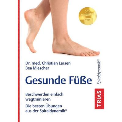 Gesunde Füße, Taschenbuch von Christian Larsen,Bea Miescher, TRIAS, 978-3-432-11923-6