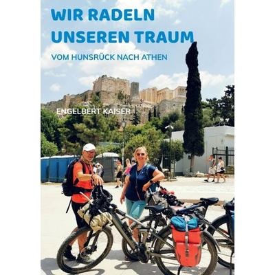 Wir radeln unseren Traum, Taschenbuch von Engelbert Kaiser, Bookmundo, 978-94-038-5272-0