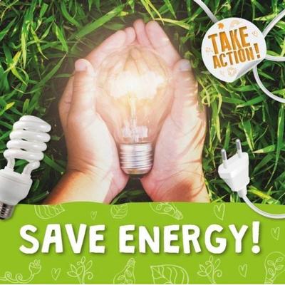 Save Energy!, Gebundene Ausgabe von Kirsty Holmes, BookLife Publishing, 978-1-83927-104-5